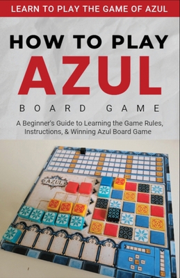 How To Play Azul Board Game For Beginners B0DHV65VLQ Book Cover