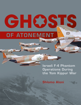 Ghosts of Atonement: Israeli F-4 Phantom Operat... 076434756X Book Cover
