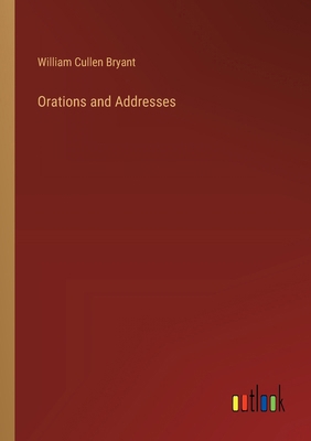 Orations and Addresses 3385201624 Book Cover