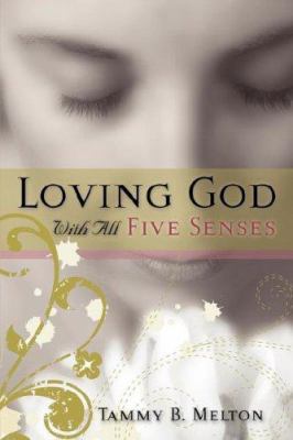 Loving God With All Five Senses 1602667837 Book Cover