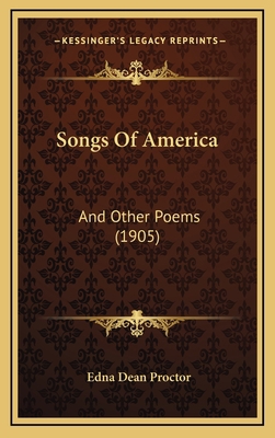 Songs Of America: And Other Poems (1905) 1165824280 Book Cover