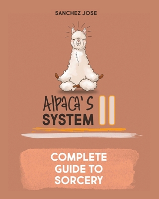 Alpaca's System II: Complete Guide to Sorcery B0FFZKR28V Book Cover