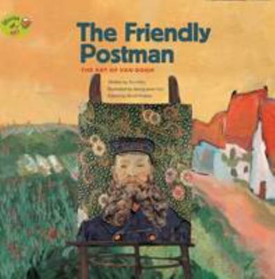 The Friendly Postman: The Art of Van Gogh (Stor... 1925234436 Book Cover