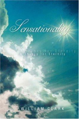 Sensationality: A Theory for Eternity 0595406173 Book Cover