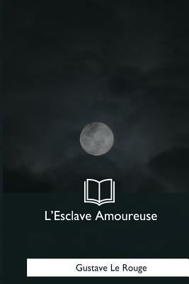 L'Esclave Amoureuse [French] 1979960127 Book Cover