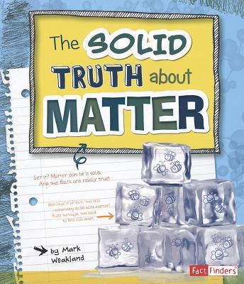 The Solid Truth about Matter 1429684275 Book Cover