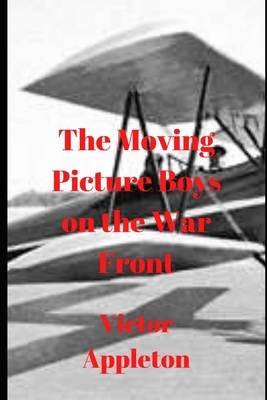 The Moving Picture Boys on the War Front B086B7WQL5 Book Cover