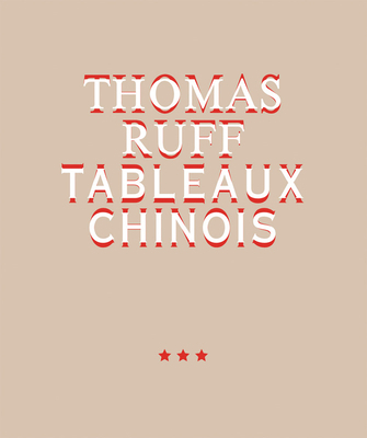 Thomas Ruff: Tableaux Chinois 3753301760 Book Cover