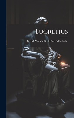 Lucretius: Deutsch Von Max Seydel (Max Schlierb... [German] 1020270594 Book Cover