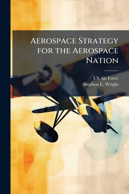 Aerospace Strategy for the Aerospace Nation 1025077121 Book Cover