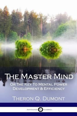 The Master Mind: Or The Key To Mental Power Dev... 1981523022 Book Cover