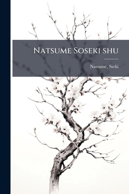 Natsume Soseki shu [Japanese] 117945037X Book Cover