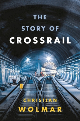 The Story of Crossrail 1788540255 Book Cover