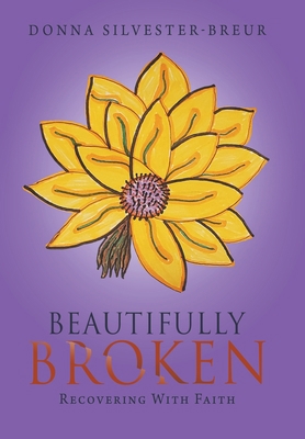 Beautifully Broken: Recovering with Faith 1664154922 Book Cover