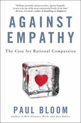 Against Empathy: The Case for Rational Compassion 0062339338 Book Cover
