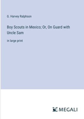 Boy Scouts in Mexico; Or, On Guard with Uncle S... 3387019483 Book Cover