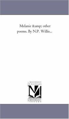 Melanie and Other Poems. by N.P. Willis... 1425522084 Book Cover