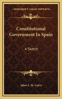 Constitutional Government in Spain: A Sketch 1163579920 Book Cover