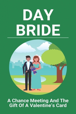 Day Bride: A Chance Meeting And The Gift Of A V... B091DBHY6Z Book Cover