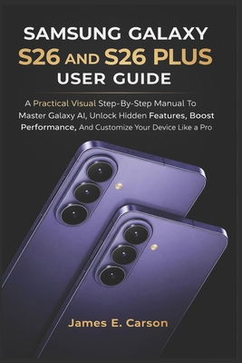 Samsung Galaxy S26 and S26 Plus User Guide: A P... B0GR6J11M4 Book Cover
