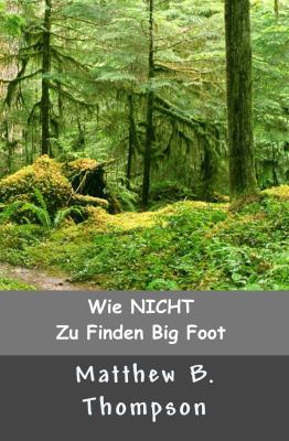 Wie NICHT Zu Big Foot Finden [German] 098854055X Book Cover