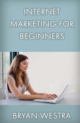 Internet Marketing For Beginners 1542344174 Book Cover