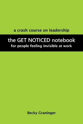 The Get Noticed Notebook: A Crash Course on Lea... 1665551461 Book Cover