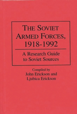 The Soviet Armed Forces, 1918-1992: A Research ... 0313290717 Book Cover