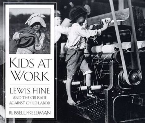 Kids at Work: Lewis Hine and the Crusade Agains... 0613070046 Book Cover