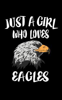 Just A Girl Who Loves Eagles: Animal Nature Col... 1075284414 Book Cover