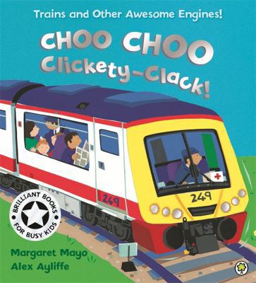Choo Choo Clickety-Clack!. Margaret Mayo, Alex ... 1846167604 Book Cover