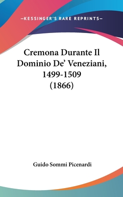 Cremona Durante Il Dominio De' Veneziani, 1499-... [Italian] 1120551137 Book Cover