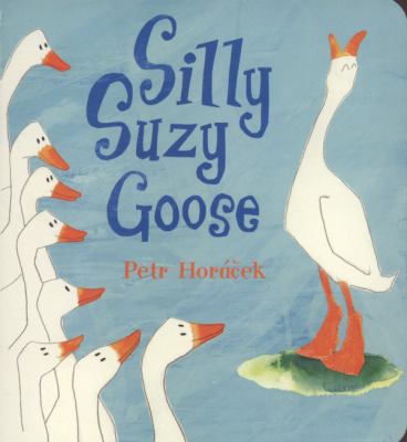 Silly Suzy Goose. Petr Horcek 1406318760 Book Cover