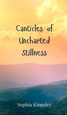 Canticles of Uncharted Stillness 3690801486 Book Cover
