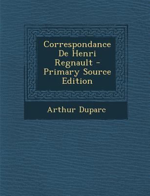 Correspondance de Henri Regnault - Primary Sour... [French] 1294706691 Book Cover
