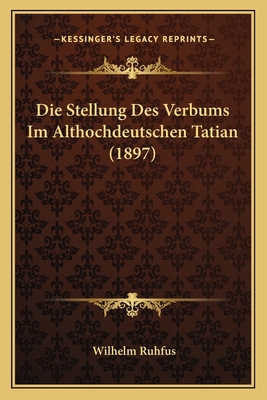 Die Stellung Des Verbums Im Althochdeutschen Ta... [German] 1168031141 Book Cover