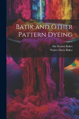 Batik and Other Pattern Dyeing 1021405469 Book Cover