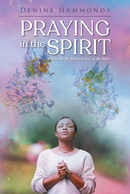 Praying in the Spirit: What it Really Means to ... 1643679376 Book Cover