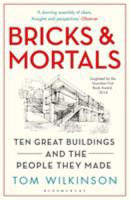 Bricks & Mortals: Ten Great Buildings and the P... 1408843676 Book Cover