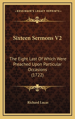 Sixteen Sermons V2: The Eight Last Of Which Wer... 1165856077 Book Cover