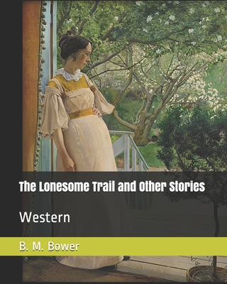 The Lonesome Trail and Other Stories: Western 1703291565 Book Cover