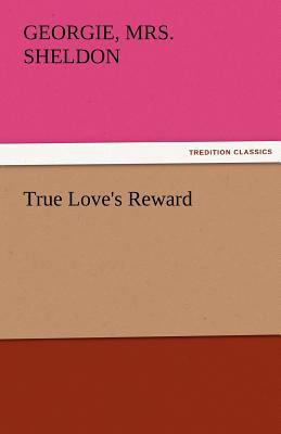 True Love's Reward 3842475705 Book Cover