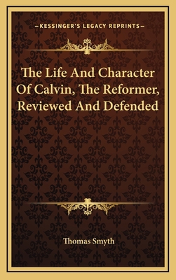 The Life and Character of Calvin, the Reformer,... 1163529451 Book Cover
