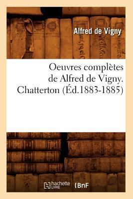 Oeuvres Complètes de Alfred de Vigny. Chatterto... [French] 2012756174 Book Cover