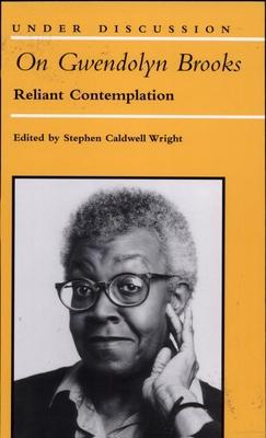 On Gwendolyn Brooks: Reliant Contemplation 0472088394 Book Cover