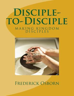Disciple-to-Disciple: D2D Making Disciples Like... 1505530032 Book Cover