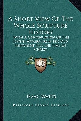 A Short View Of The Whole Scripture History: Wi... 116298130X Book Cover