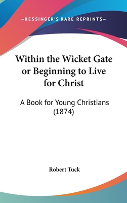 Within the Wicket Gate or Beginning to Live for... 116225646X Book Cover