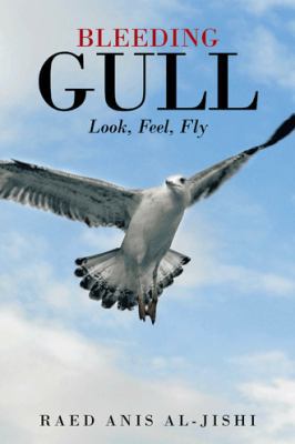 Bleeding Gull: Look, Feel, Fly. 1482891077 Book Cover