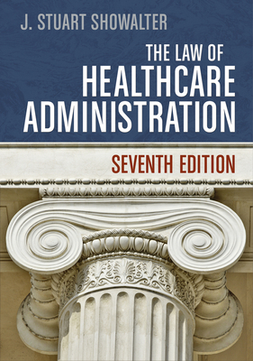 The Law of Healthcare Administration, Seventh E... 156793644X Book Cover